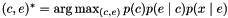 $(c,e)^*=\arg\max_{(c,e)} p(c)p(e\mid c)p(x\mid e)\, $